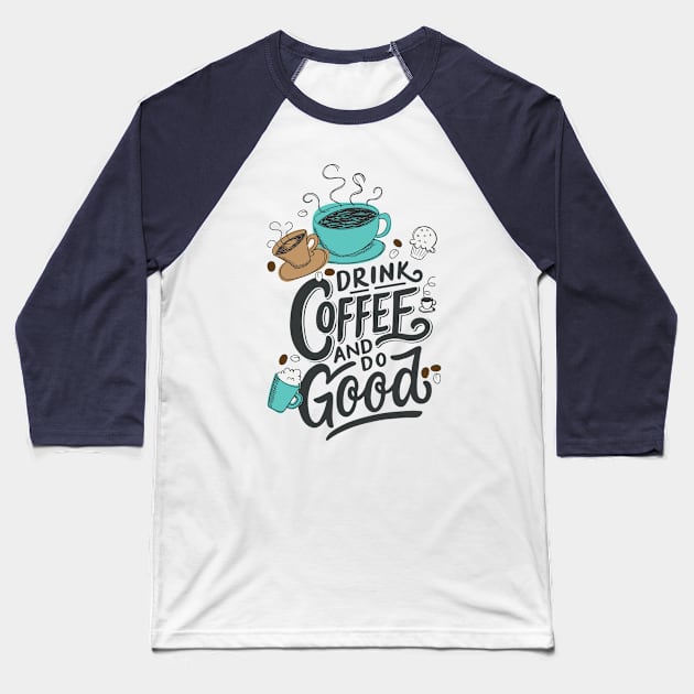 Drink Coffee And Do Good Baseball T-Shirt by mochan